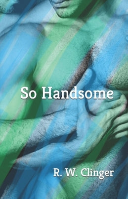 So Handsome by Clinger, R. W.