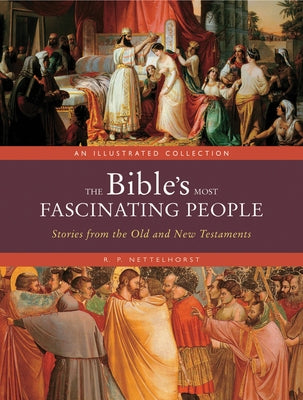 The Bible's Most Fascinating People: Stories from the Old and New Testaments by Nettelhorst, R. P.