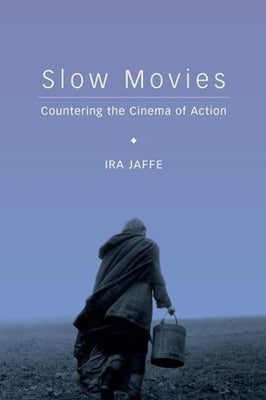 Slow Movies: Countering the Cinema of Action by Jaffe, Ira