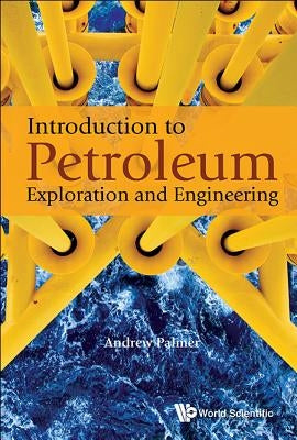 Introduction to Petroleum Exploration and Engineering by Palmer, Andrew Clennel
