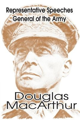 Representative Speeches of General of the Army Douglas MacArthur by Legislative Reference Service Library of