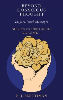 Beyond Conscious Thought: Inspirational Messages by Fenttiman, N. J.