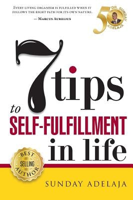 7 Tips To Self-fulfilment In Life by Adelaja, Sunday