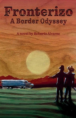 Fronterizo: A Border Odyssey by Álvarez, Roberto