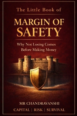 The Little Book of Margin of Safety: Why Not Losing Comes Before Making Money Capital Risk Survival by Chandravanshi
