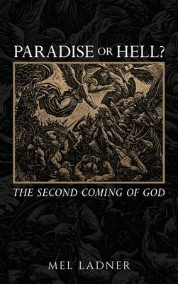 Paradise or Hell?: The Second Coming of GOD by Ladner, Mel