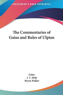 The Commentaries of Gaius and Rules of Ulpian by Gaius