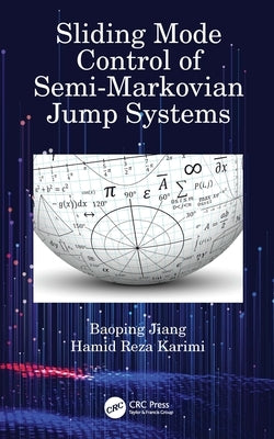 Sliding Mode Control of Semi-Markovian Jump Systems by Jiang, Baoping