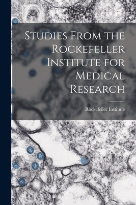Studies From the Rockefeller Institute for Medical Research by Institute, Rockefeller