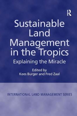 Sustainable Land Management in the Tropics: Explaining the Miracle by Zaal, Fred