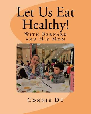 Let Us Eat Healthy!: With Bernard and His Mom by Du, Connie