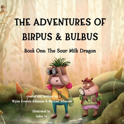 The Adventures of Birpus & Bulbus: The Sour Milk Dragon by Albanese, Michael