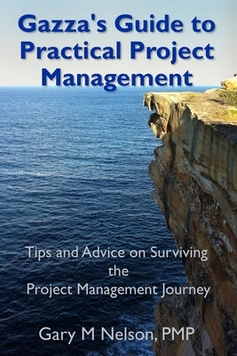 Gazza's Guide to Practical Project Management: Tips and advice on Surviving the Project Management Journey by McEvoy, Eileen