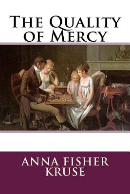 The Quality of Mercy by Kruse, Anna Fisher