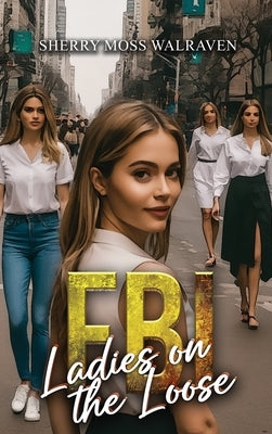 FBI Ladies on the Loose by Walraven, Sherry Moss