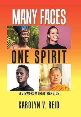Many Faces One Spirit: A View from the Other Side by Reid, Carolyn V.