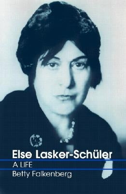 Else Lasker-Schuler: A Life by Falkenberg, Betty