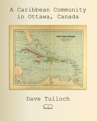 A Caribbean Community in Ottawa, Canada by Tulloch, Dave