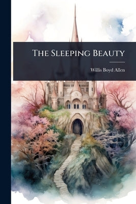 The Sleeping Beauty by Allen, Willis Boyd
