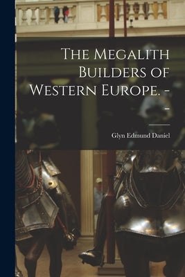 The Megalith Builders of Western Europe. -- by Daniel, Glyn Edmund
