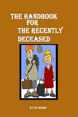 The Handbook for the Recently Deceased by Russo, Ed