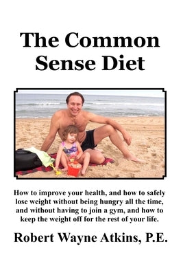 The Common Sense Diet by Atkins P. E., Robert Wayne