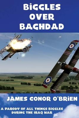 Biggles Over Baghdad by O'Brien, James Conor