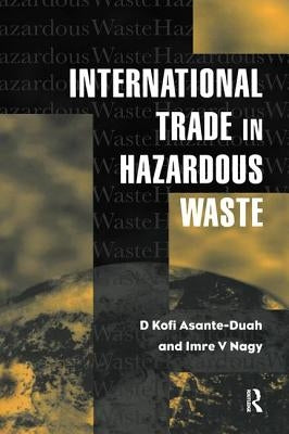 International Trade in Hazardous Wastes by Asante-Duah, D. K.