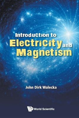 Introduction to Electricity and Magnetism by Walecka, John Dirk