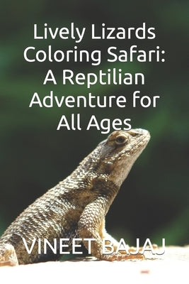 Lively Lizards Coloring Safari: A Reptilian Adventure for All Ages by Bajaj, Vineet