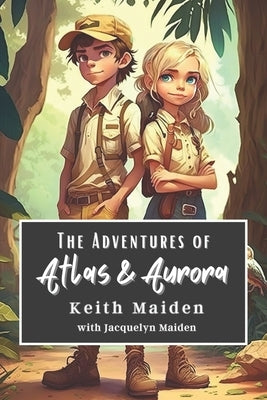 The Adventures of Atlas and Aurora by Maiden, Jacquelyn