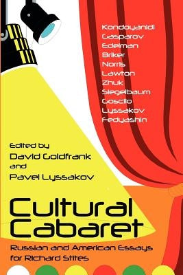 Cultural Cabaret: Russian and American Essays for Richard Stites by Goldfrank, David