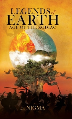 Legends of Earth: Age of the Zodiac by Nigma, E.