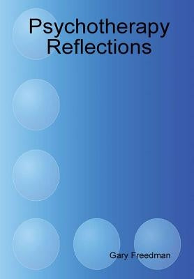 Psychotherapy Reflections by Freedman, Gary