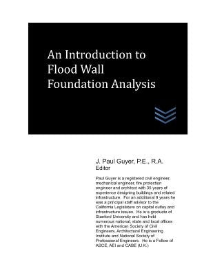 An Introduction to Flood Wall Foundation Analysis by Guyer, J. Paul
