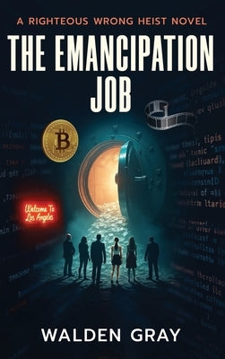 The Emancipation Job: A Righteous Wrong Novel by Gray, Walden