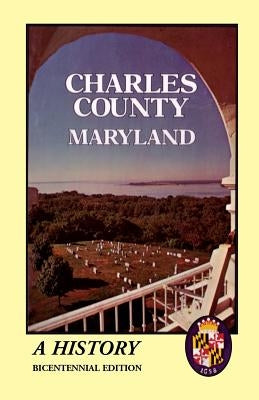 Charles County, Maryland: A History by The Charles Co Bicentennial Comm