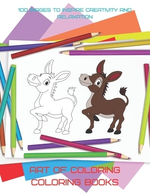 Art of Coloring - Coloring Books - 100 Images to Inspire Creativity and Relaxation by Carver, Samantha