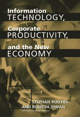 Information Technology, Corporate Productivity, and the New Economy by Kudyba, Stephan
