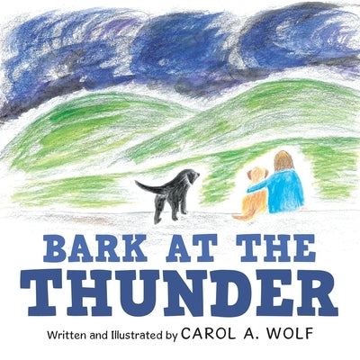 Bark at the Thunder by Wolf, Carol A.