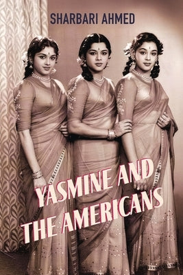 Yasmine and the Americans by Ahmed, Sharbari