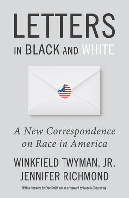 Letters in Black and White: A New Correspondence on Race in America by Richmond, Jennifer