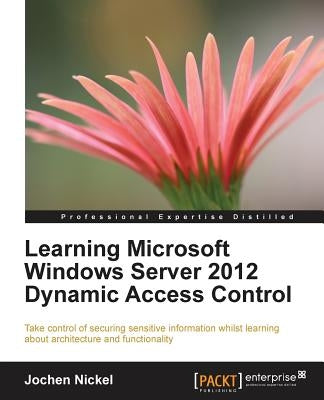 Learning Microsoft Windows Server 2012 Dynamic Access Control by Nickel, Jochen