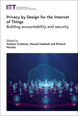 Privacy by Design for the Internet of Things: Building Accountability and Security by Crabtree, Andrew