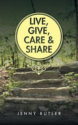 Live, Give, Care and Share by Butler, Jenny