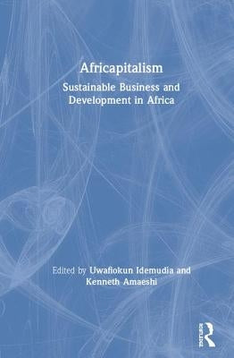 Africapitalism: Sustainable Business and Development in Africa by Idemudia, Uwafiokun