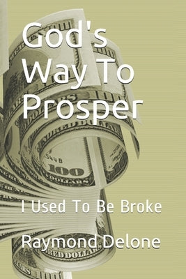 God's Way To Prosper: I Used To Be Broke by Delone, Raymond