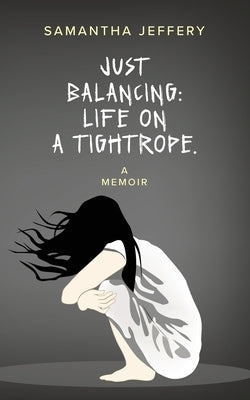 Just Balancing: Life on a Tightrope by Jeffery, Samantha