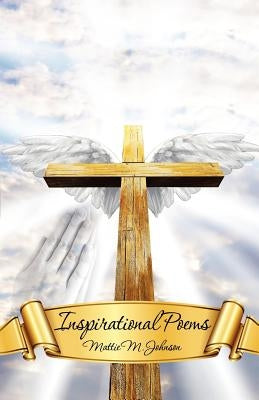 Inspirational Poems by Johnson, Mattie M.