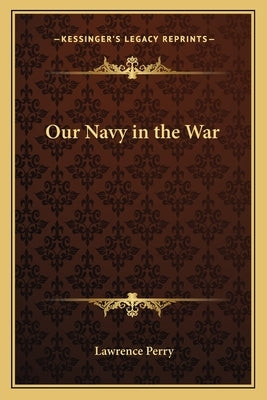 Our Navy in the War by Perry, Lawrence